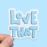 Love That Waterproof Vinyl Sticker
