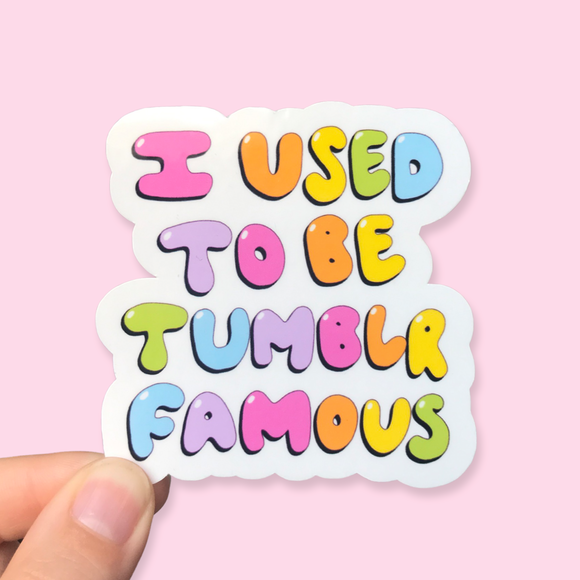 I Used To Be Tumblr Famous Waterproof Vinyl Sticker