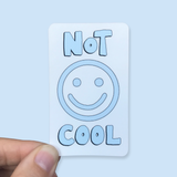 Not Cool Waterproof Vinyl Sticker