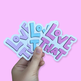 Love That Waterproof Vinyl Sticker